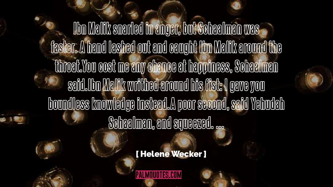 Helene Wecker Quotes: Ibn Malik snarled in anger,