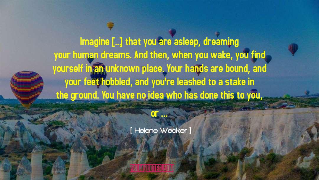 Helene Wecker Quotes: Imagine [...] that you are