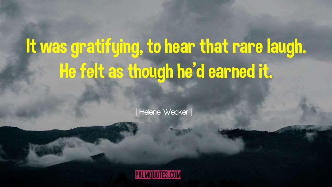 Helene Wecker Quotes: It was gratifying, to hear