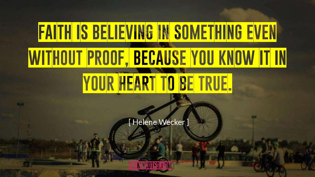 Helene Wecker Quotes: Faith is believing in something