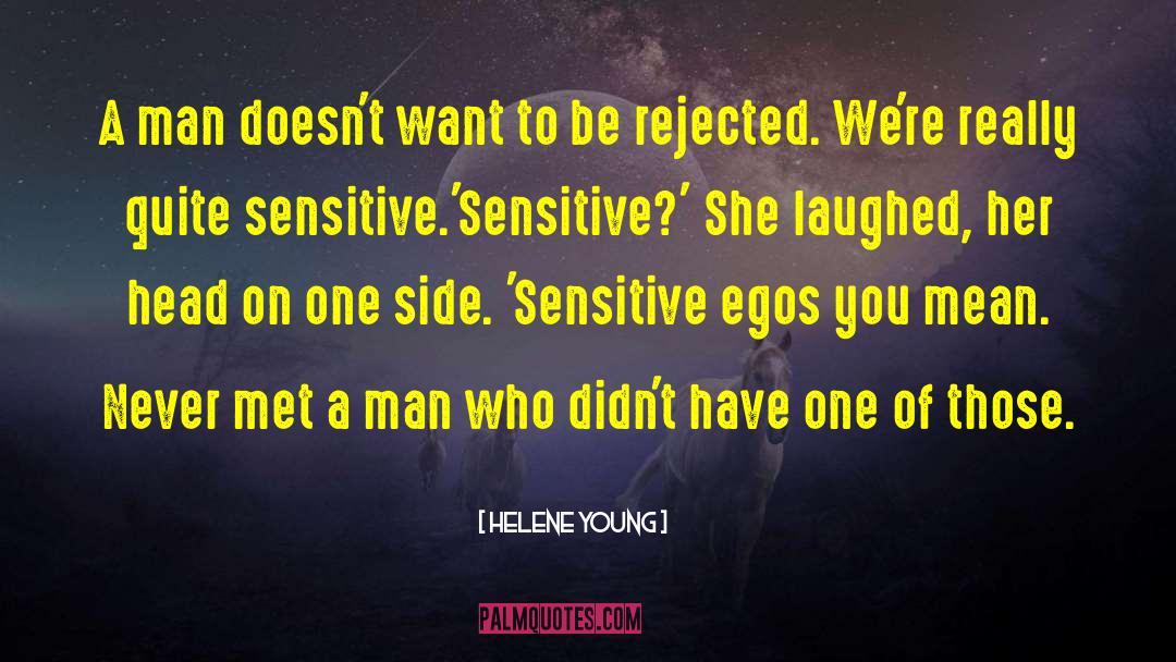 Helene Young Quotes: A man doesn't want to