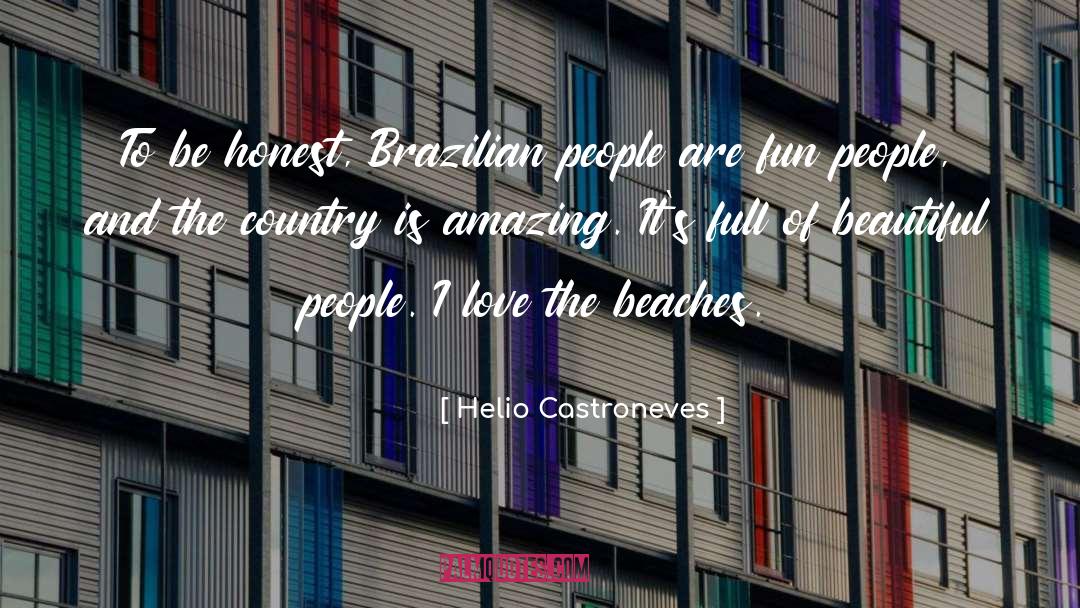 Helio Castroneves Quotes: To be honest, Brazilian people