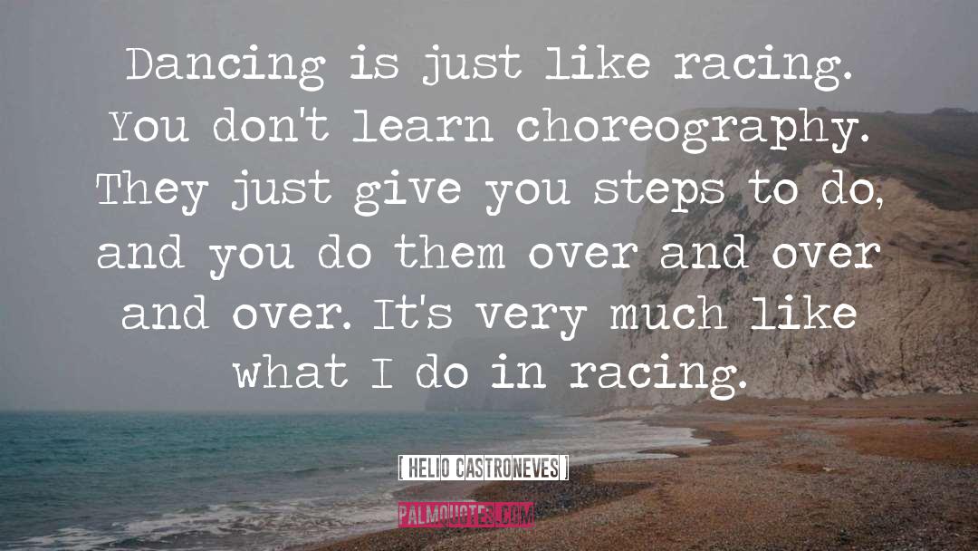 Helio Castroneves Quotes: Dancing is just like racing.