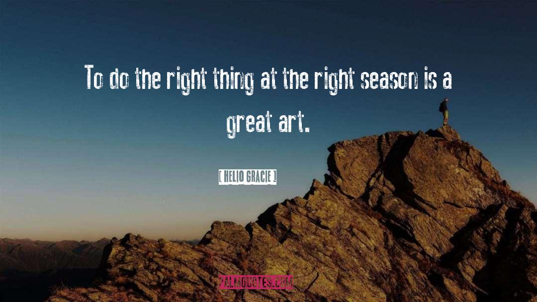 Helio Gracie Quotes: To do the right thing