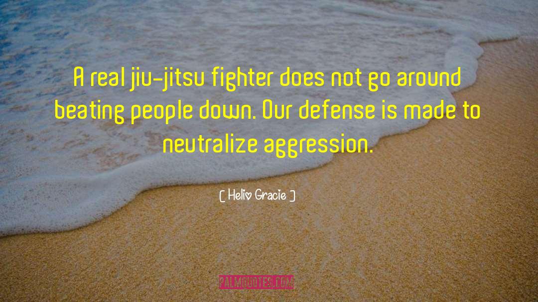 Helio Gracie Quotes: A real jiu-jitsu fighter does