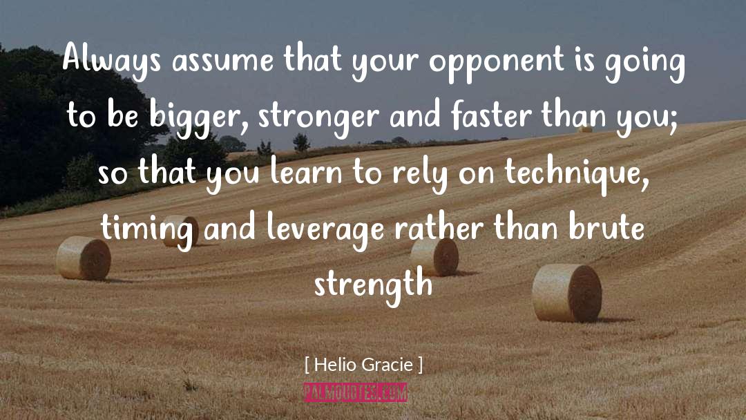 Helio Gracie Quotes: Always assume that your opponent