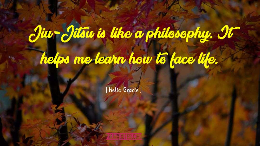 Helio Gracie Quotes: Jiu-Jitsu is like a philosophy.