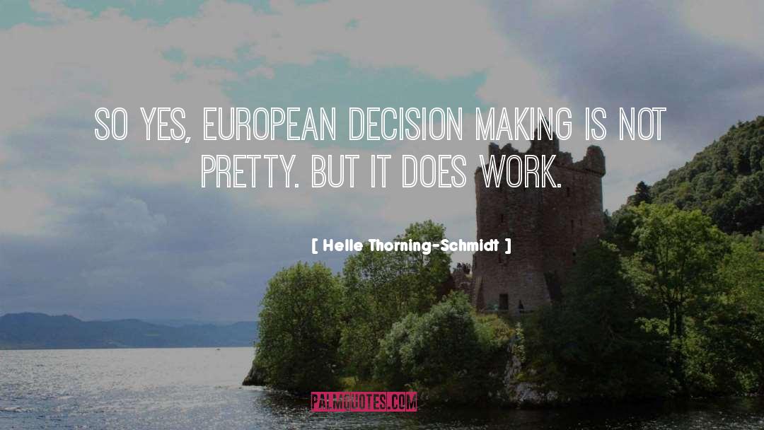 Helle Thorning-Schmidt Quotes: So yes, European decision making