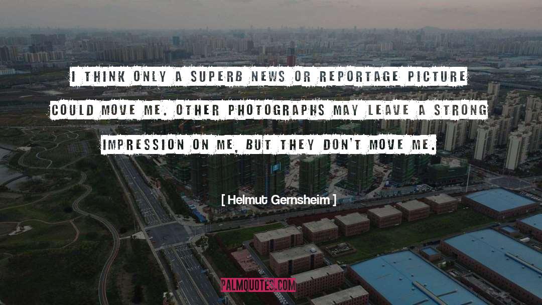 Helmut Gernsheim Quotes: I think only a superb