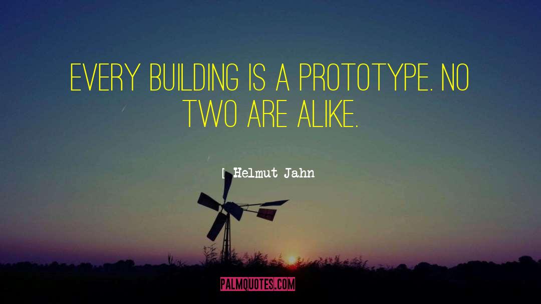 Helmut Jahn Quotes: Every building is a prototype.