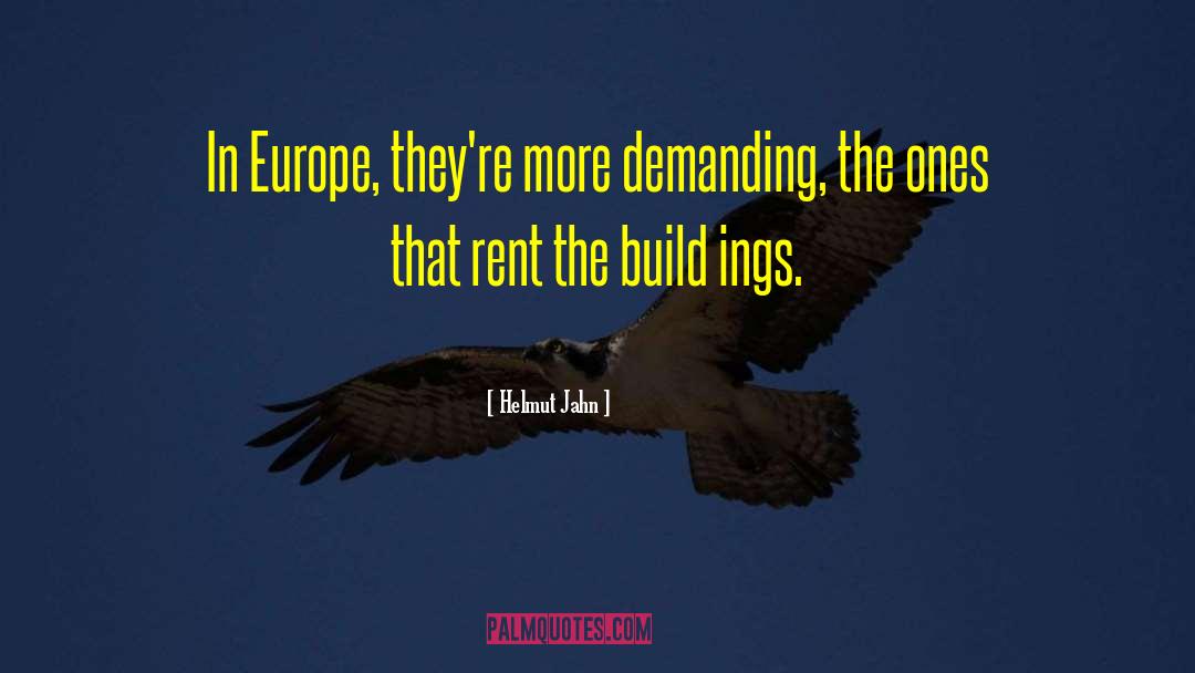 Helmut Jahn Quotes: In Europe, they're more demanding,