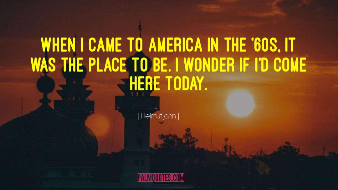 Helmut Jahn Quotes: When I came to America