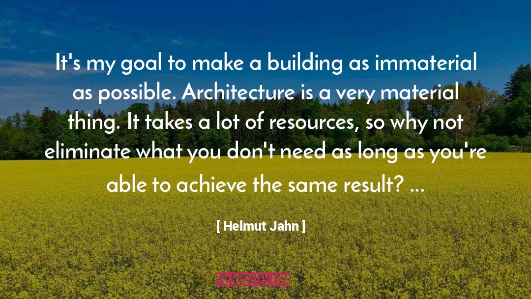 Helmut Jahn Quotes: It's my goal to make