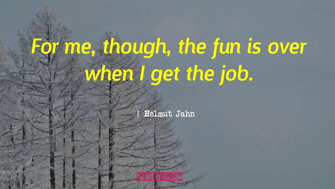 Helmut Jahn Quotes: For me, though, the fun