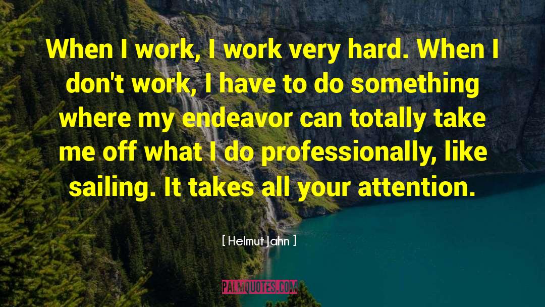 Helmut Jahn Quotes: When I work, I work