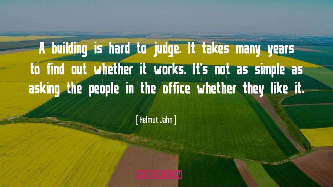 Helmut Jahn Quotes: A building is hard to