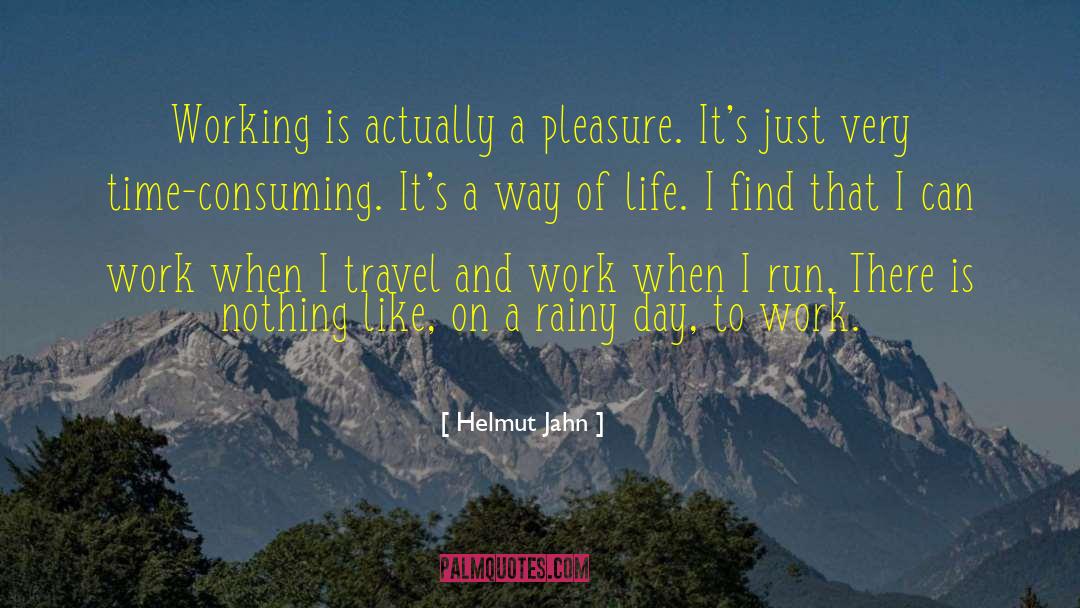 Helmut Jahn Quotes: Working is actually a pleasure.