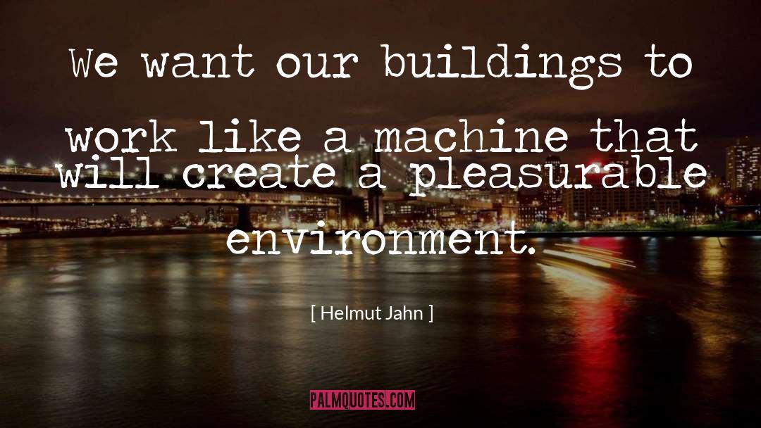 Helmut Jahn Quotes: We want our buildings to