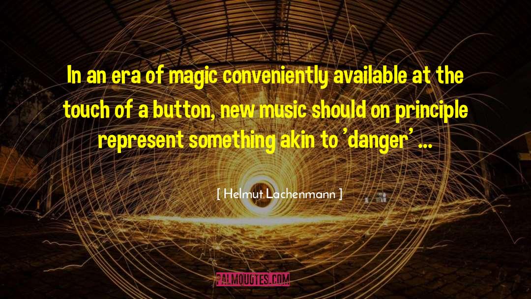 Helmut Lachenmann Quotes: In an era of magic