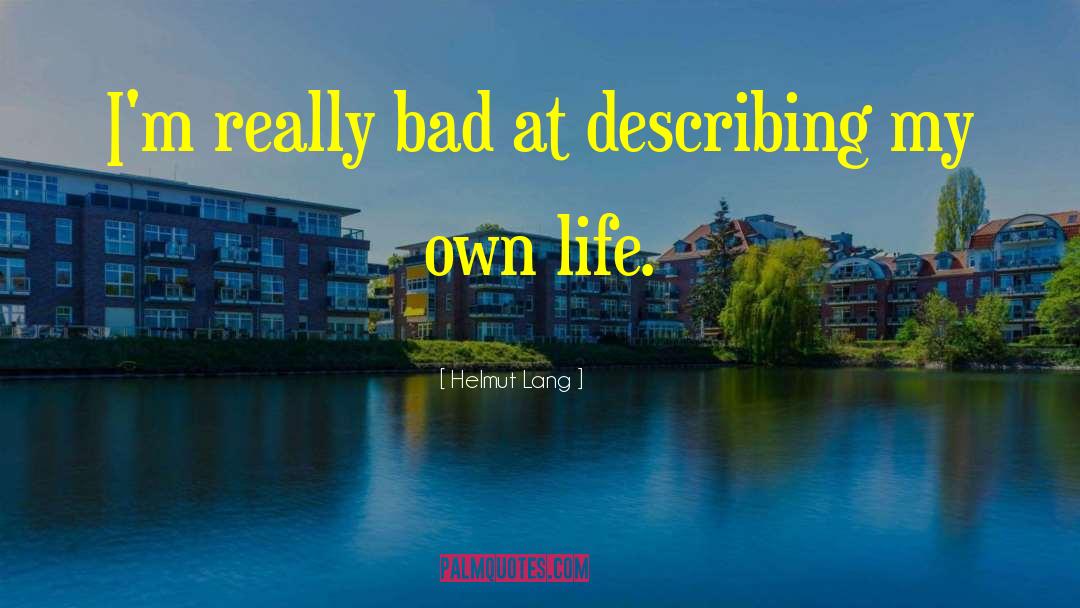 Helmut Lang Quotes: I'm really bad at describing