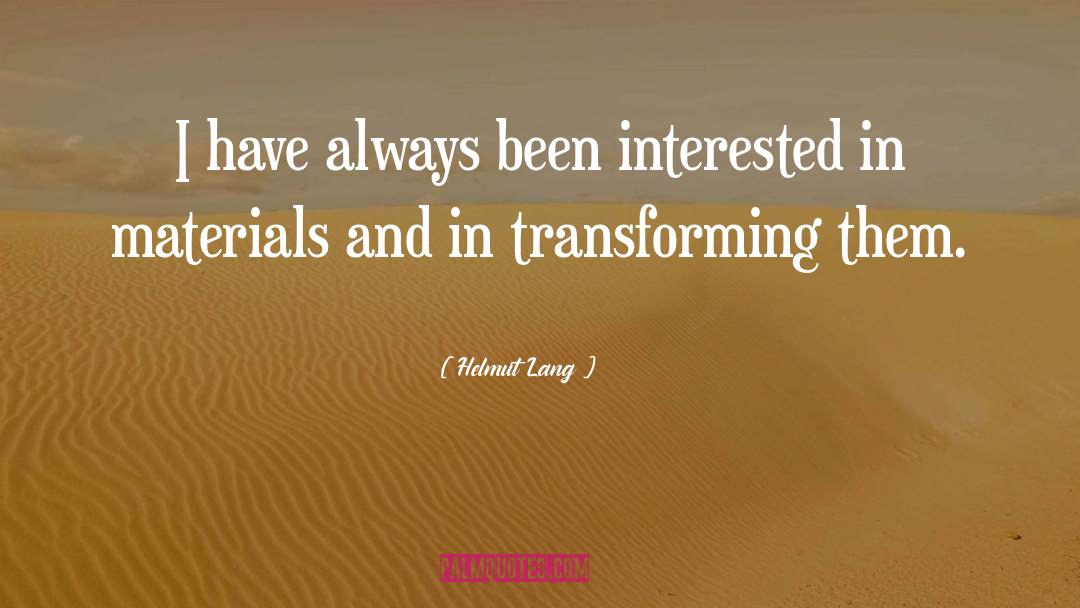 Helmut Lang Quotes: I have always been interested