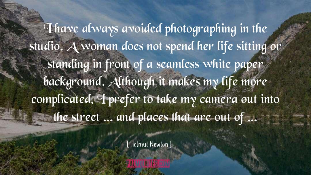 Helmut Newton Quotes: I have always avoided photographing