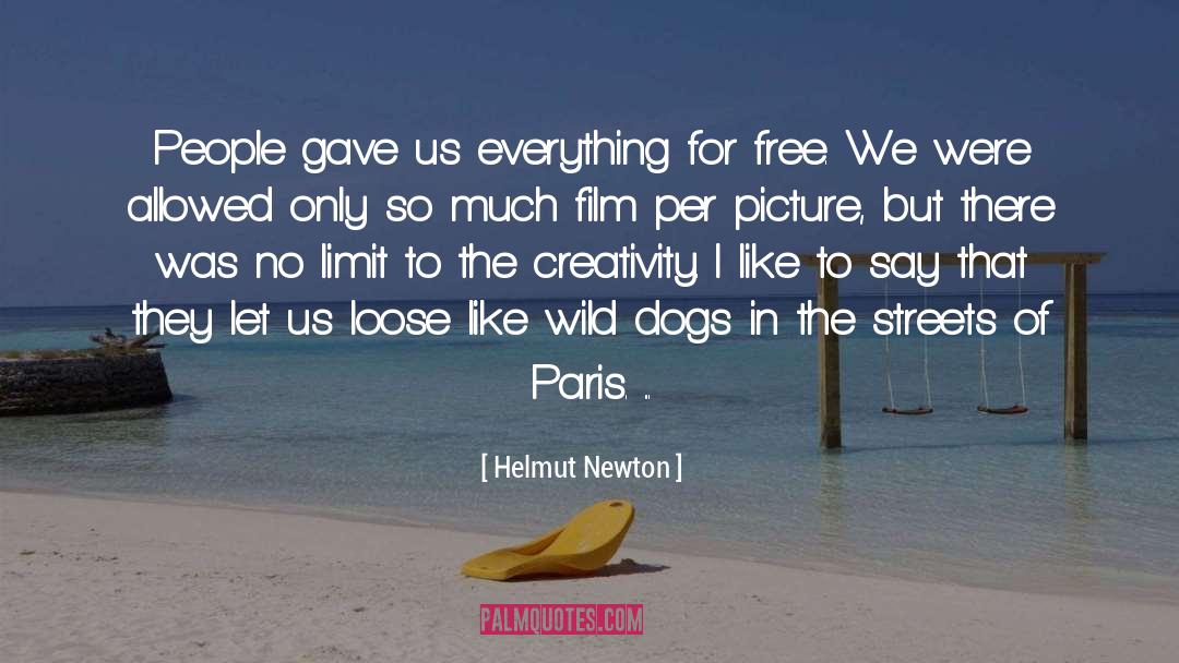 Helmut Newton Quotes: People gave us everything for