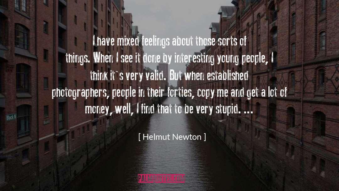 Helmut Newton Quotes: I have mixed feelings about