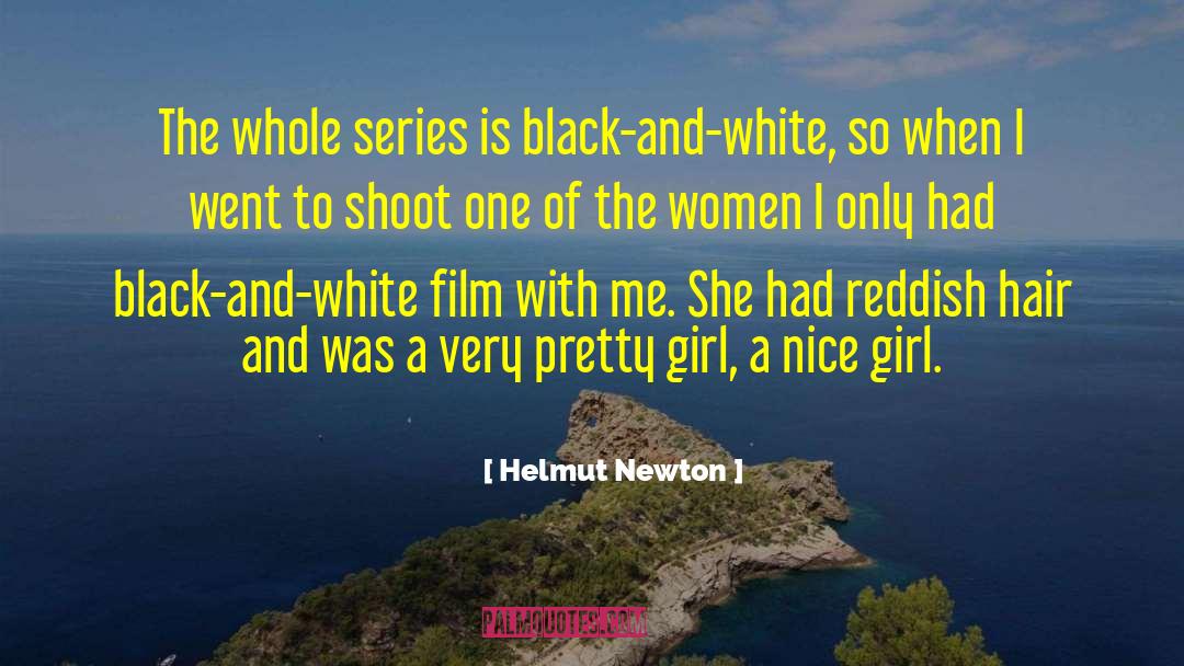 Helmut Newton Quotes: The whole series is black-and-white,