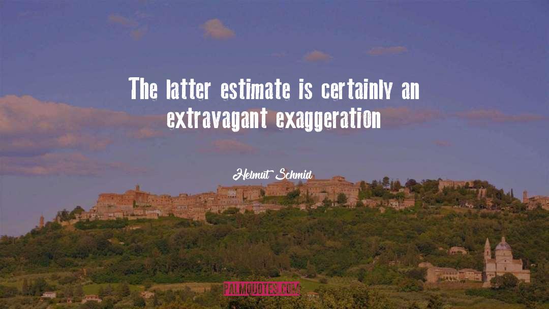 Helmut Schmid Quotes: The latter estimate is certainly