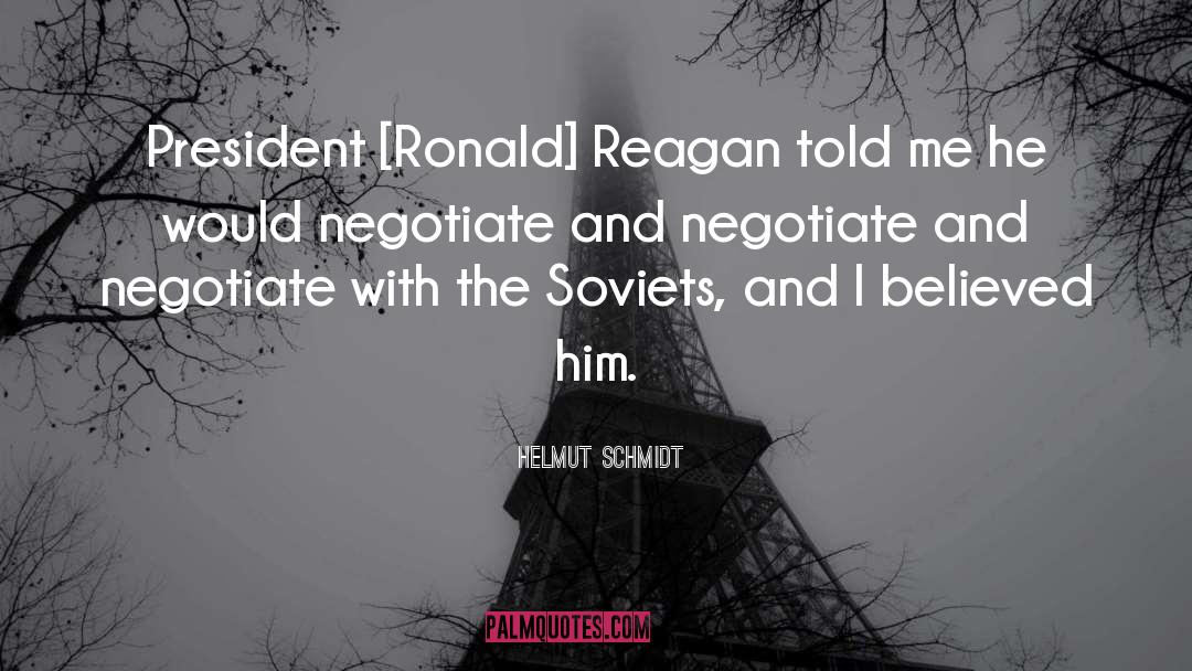 Helmut Schmidt Quotes: President [Ronald] Reagan told me