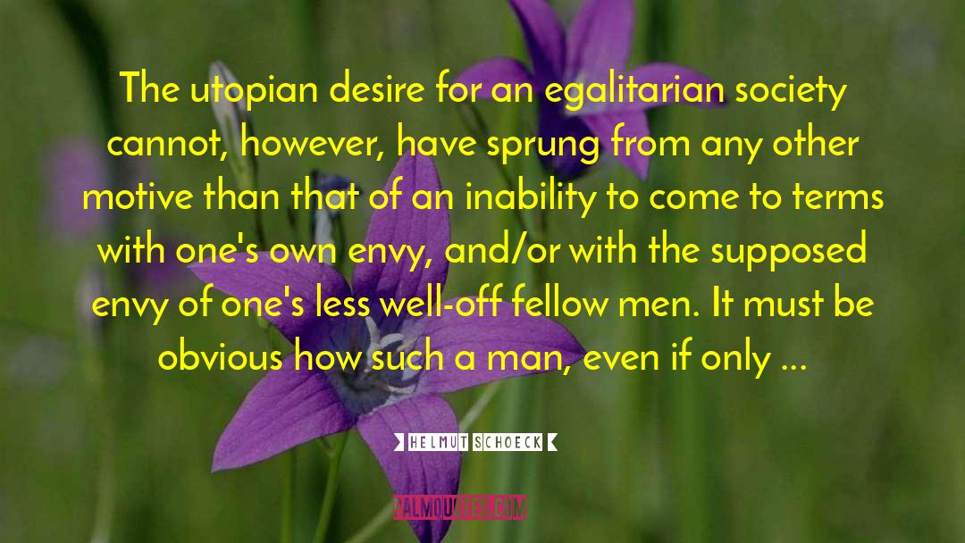 Helmut Schoeck Quotes: The utopian desire for an