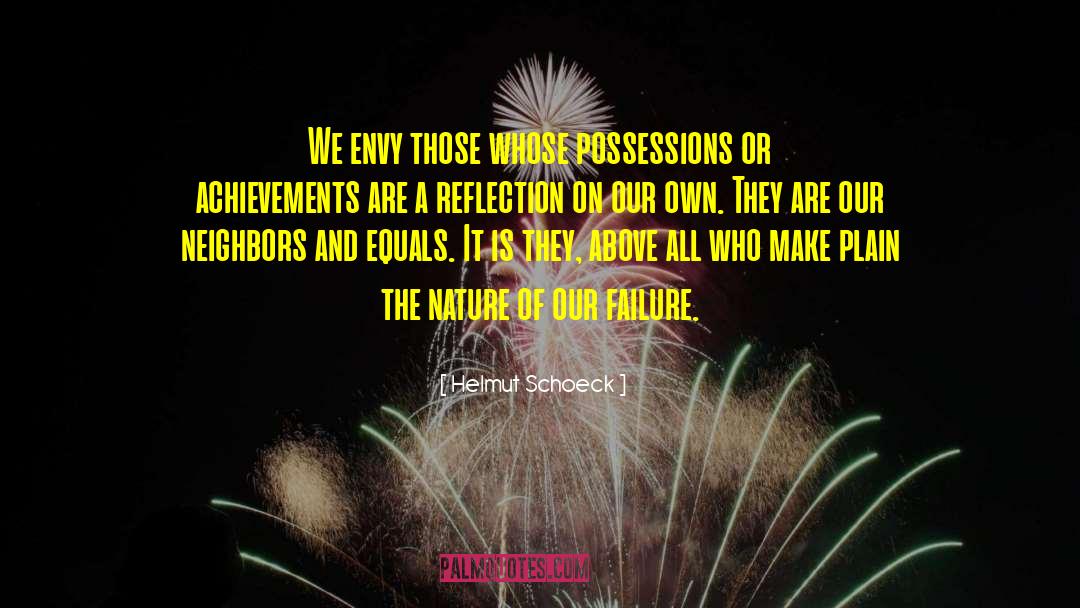 Helmut Schoeck Quotes: We envy those whose possessions