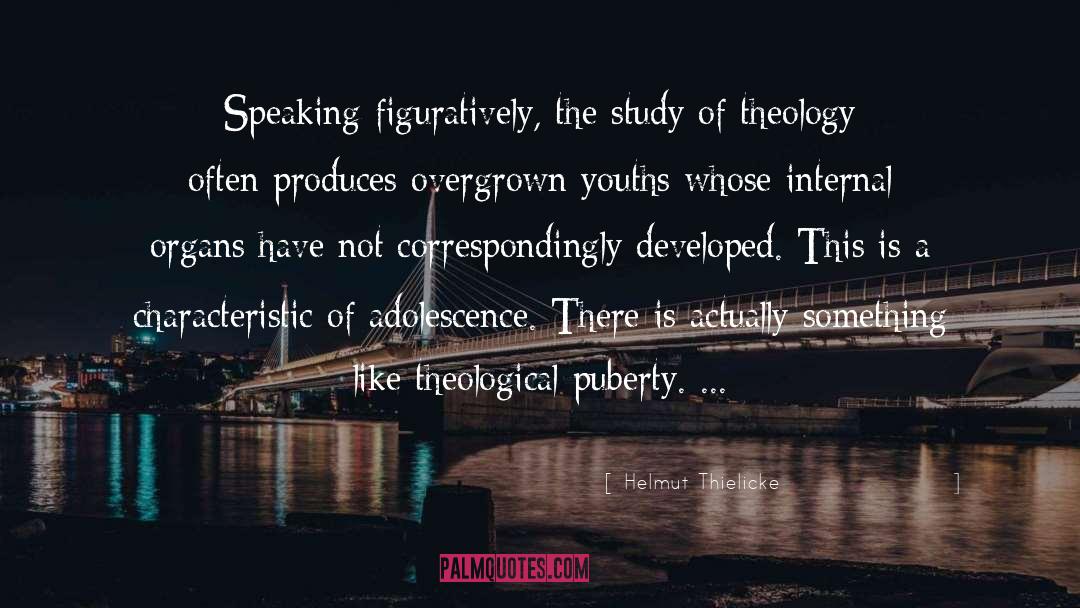 Helmut Thielicke Quotes: Speaking figuratively, the study of