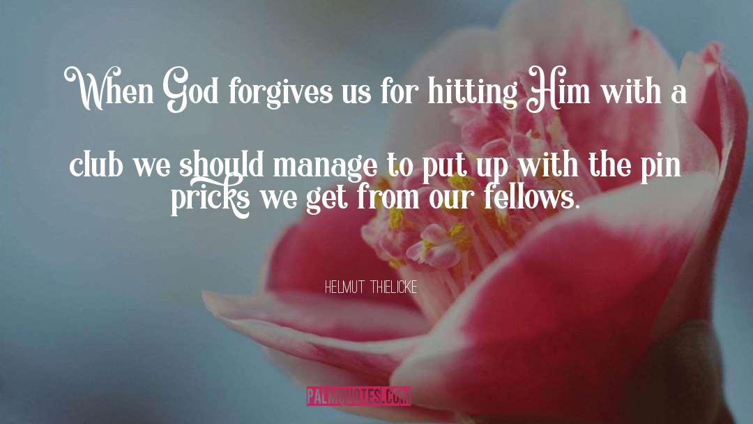 Helmut Thielicke Quotes: When God forgives us for