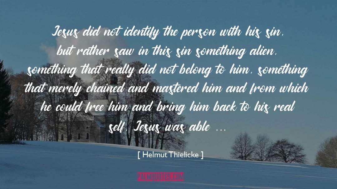 Helmut Thielicke Quotes: Jesus did not identify the