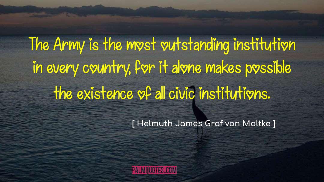 Helmuth James Graf Von Moltke Quotes: The Army is the most