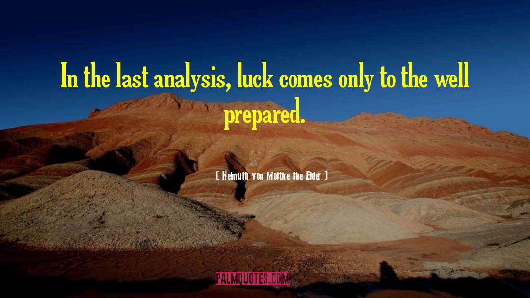 Helmuth Von Moltke The Elder Quotes: In the last analysis, luck