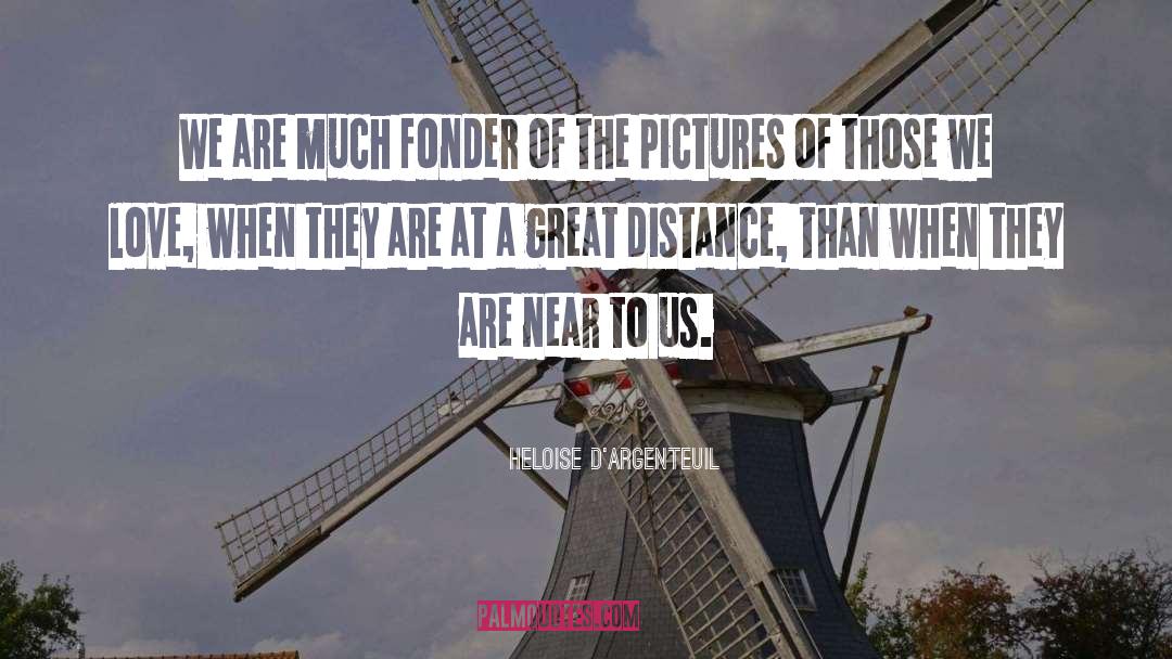 Heloise D'Argenteuil Quotes: We are much fonder of