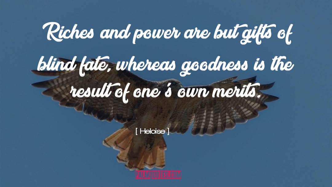 Heloise Quotes: Riches and power are but