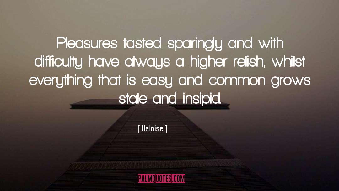 Heloise Quotes: Pleasures tasted sparingly and with