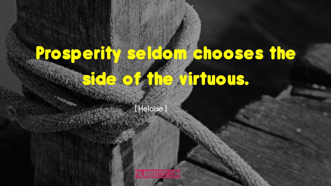 Heloise Quotes: Prosperity seldom chooses the side