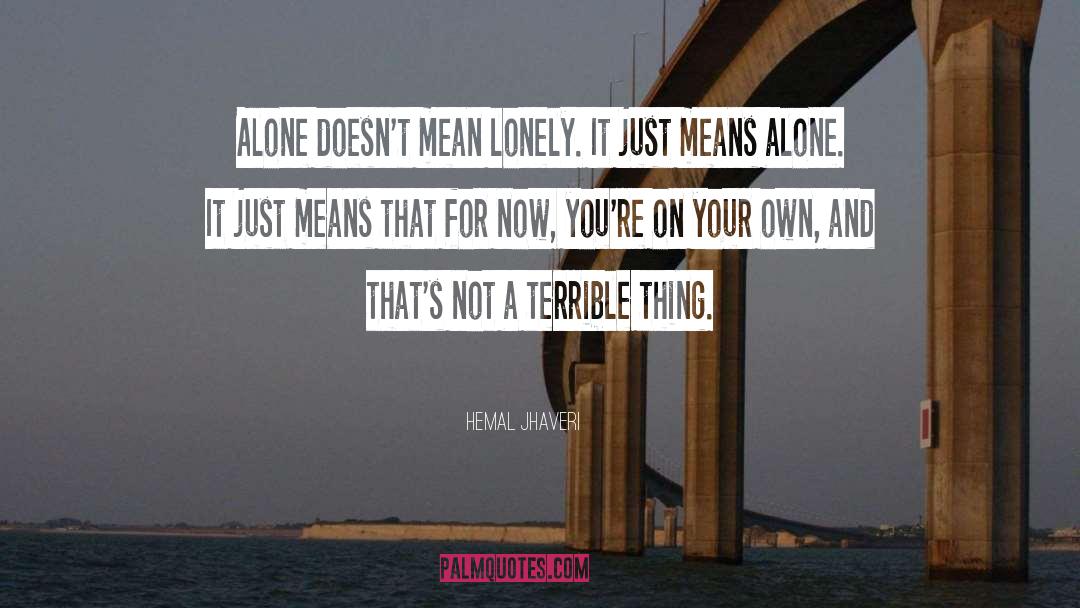 Hemal Jhaveri Quotes: Alone doesn't mean lonely. It