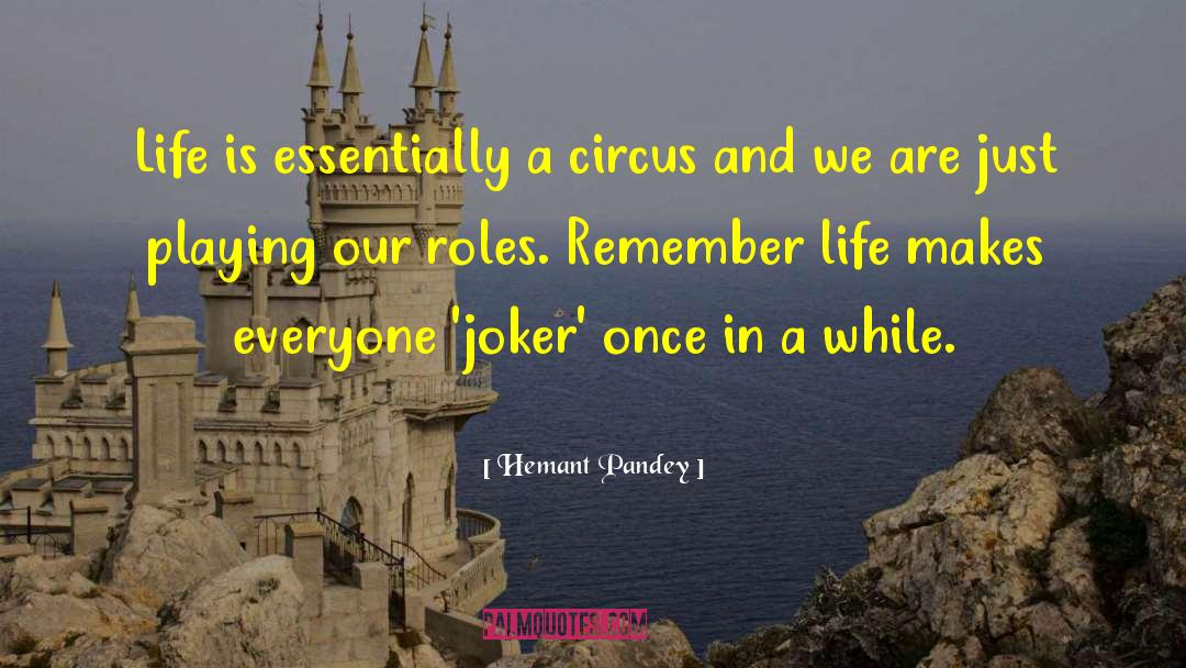 Hemant Pandey Quotes: Life is essentially a circus