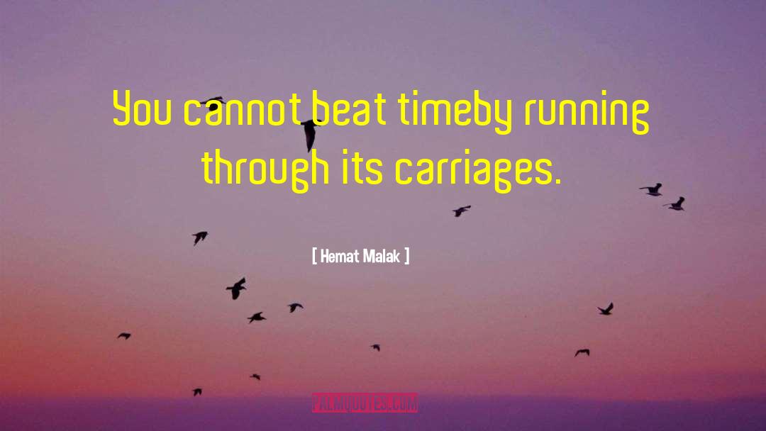 Hemat Malak Quotes: You cannot beat time<br>by running