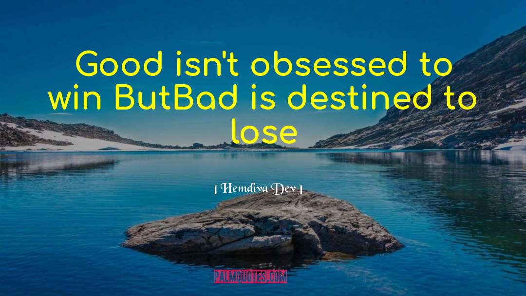 Hemdiva Dev Quotes: Good isn't obsessed to win