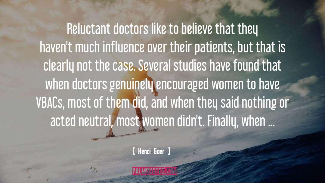 Henci Goer Quotes: Reluctant doctors like to believe