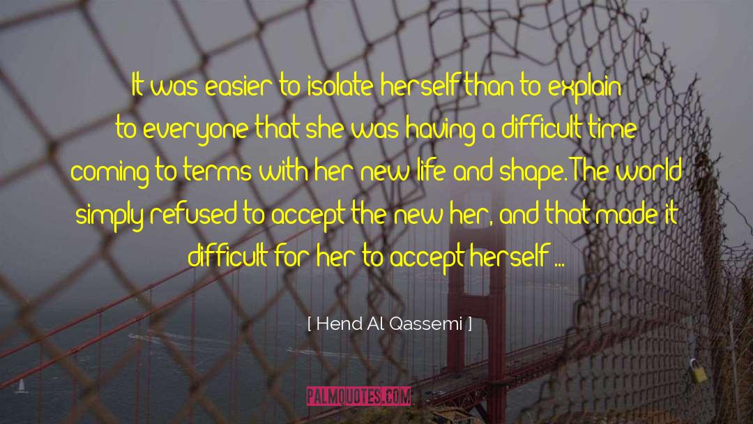 Hend Al Qassemi Quotes: It was easier to isolate