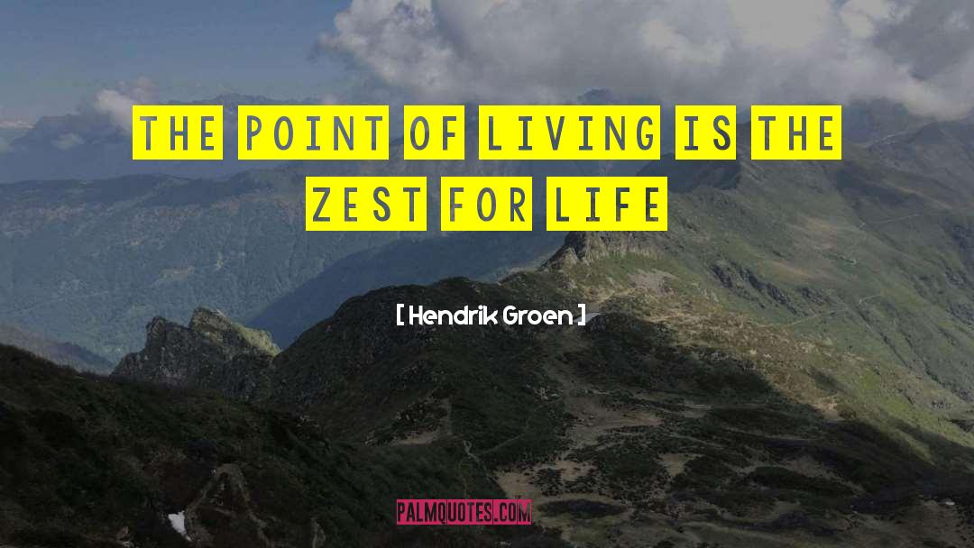 Hendrik Groen Quotes: The point of living is