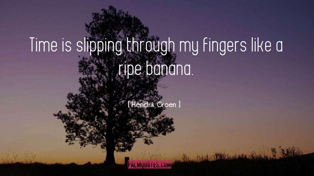 Hendrik Groen Quotes: Time is slipping through my